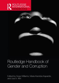 Book Cover for Routledge Handbook of Gender and Corruption by Sope WilliamsElegbe, Maria KrambiaKapardis, Lisa A Kihl