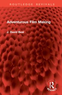 Book Cover for Adventurous Film Making by J David Beal