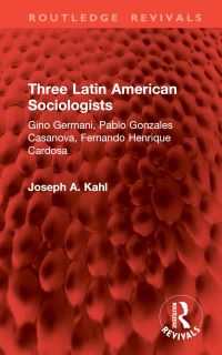 Book Cover for Three Latin American Sociologists by Joseph A Kahl