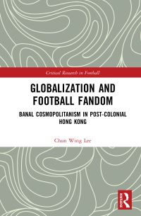 Book Cover for Globalization and Football Fandom by Chun Wing Lee