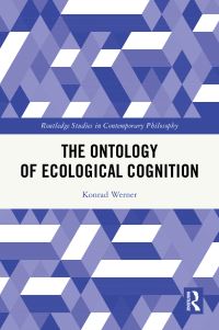 Book Cover for The Ontology of Ecological Cognition by Konrad Werner