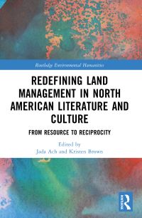 Book Cover for Redefining Land Management in North American Literature and Culture by Jada Ach, Kristen Brown
