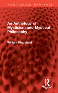 Book Cover for An Anthology of Mysticism and Mystical Philosophy by William Kingsland