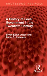 Book Cover for A History of Local Government in the Twentieth Century by Bryan KeithLucas, Peter G Richards