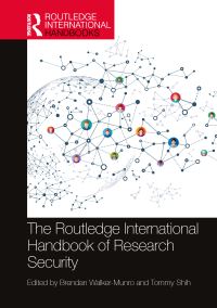 Book Cover for The Routledge International Handbook of Research Security by Brendan WalkerMunro, Tommy Shih