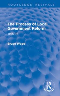 Book Cover for The Process of Local Government Reform by Bruce Wood