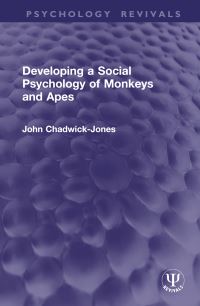 Book Cover for Developing a Social Psychology of Monkeys and Apes by J K ChadwickJones