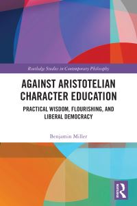 Book Cover for Against Aristotelian Character Education by Benjamin Miller