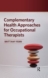 Book Cover for Complementary Health Approaches for Occupational Therapists by Brittany Ferri