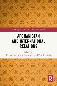 Book Cover for Afghanistan and International Relations by William Maley, Ali Yawar Adili, Paul Lushenko