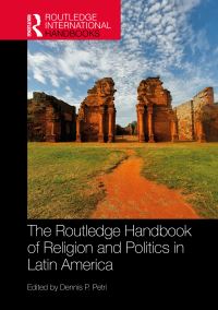 Book Cover for The Routledge Handbook of Religion and Politics in Latin America by Dennis P Petri
