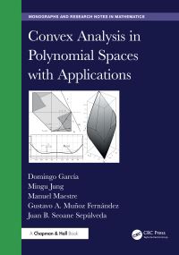 Book Cover for Convex Analysis in Polynomial Spaces With Applications by Domingo Garcia, Mingu Jung, Manuel Maestre, Gustavo A Muñoz Fernández, Juan B Seoane Sepúlveda