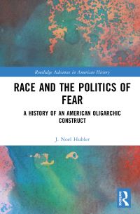 Book Cover for Race and the Politics of Fear by J Noel Hubler