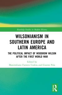 Book Cover for Wilsonianism in Southern Europe and Latin America by Maximiliano Fuentes Codera, Giaime Pala