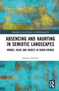 Book Cover for Absencing and Haunting in Semiotic Landscapes by Natalia Volvach