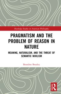 Book Cover for Pragmatism and the Problem of Reason in Nature by Brandon Beasley