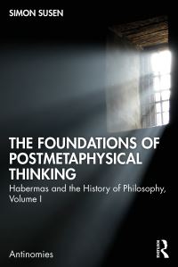 Book Cover for The Foundations of Postmetaphysical Thinking Volume I by Simon Susen