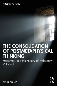 Book Cover for The Consolidation of Postmetaphysical Thinking Volume II by Simon Susen