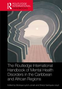 Book Cover for The Routledge International Handbook of Mental Health Disorders in the Caribbean and African Regions by Monique LynchJonah, Sheryl GarriquesLloyd