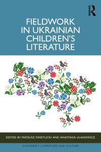 Book Cover for Fieldwork in Ukrainian Children's Literature by Mateusz ÔSwietlicki, Anastasia Maria Ulanowicz