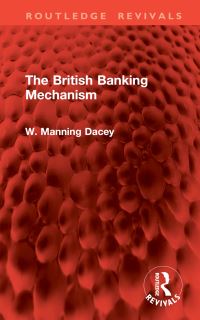 Book Cover for The British Banking Mechanism by W Manning Dacey