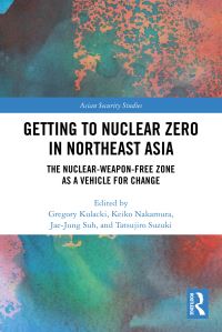 Book Cover for Getting to Nuclear Zero in Northeast Asia by Gregory Kulacki, Keiko Nakamura, JaeJung Suh, Tatsujiro Suzuki