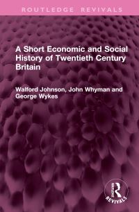 Book Cover for A Short Economic and Social History of Twentieth Century Britain by Walford Johnson, John Whyman, George Wykes