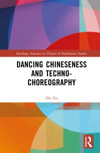 Book Cover for Dancing Chineseness and Techno-Choreography by Zhi Xu