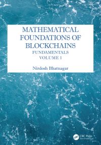 Book Cover for Mathematical Foundations of Blockchains. Volume 1 Fundamentals by Nirdosh Bhatnagar