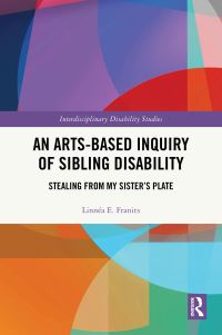 Book Cover for An Arts-Based Inquiry of Sibling Disability by Linnéa E Franits