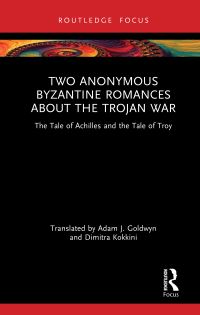 Book Cover for Two Anonymous Byzantine Romances About the Trojan War by Adam J Goldwyn, Dimitra Kokkini