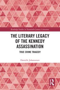 Book Cover for The Literary Legacy of the Kennedy Assassination by Danielle Johannesen