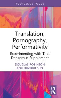 Book Cover for Translation, Pornography, Performativity by Douglas Robinson, Xiaorui Sun