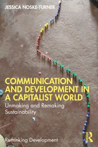 Book Cover for Communication and Development in a Capitalist World by Jessica NoskeTurner