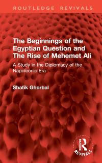Book Cover for The Beginnings of the Egyptian Question and the Rise of Mehemet Ali by Muhammad Shafiq Ghurbal