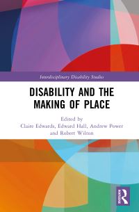 Book Cover for Disability and the Making of Place by Claire Edwards, Edward Hall, Andrew Power, Robert Wilton