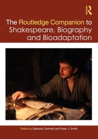 Book Cover for The Routledge Companion to Shakespeare, Biography and Bioadaptation by Deborah Cartmell, Peter J Smith