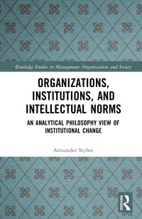 Book Cover for Organizations, Institutions, and Intellectual Norms by Alexander Styhre