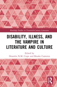 Book Cover for Disability, Illness, and the Vampire in Literature and Culture by Drumlin N M Crape, Brooke Cameron