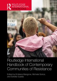 Book Cover for Routledge International Handbook of Contemporary Communities of Resistance by Emiliana Mangone, Michele Sorice, Estrella Gualda Caballero