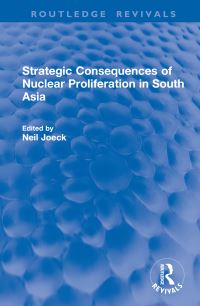 Book Cover for Strategic Consequences of Nuclear Proliferation in South Asia by Neil Joeck