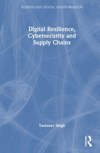 Book Cover for Digital Resilience, Cybersecurity and Supply Chains by Tarnveer Singh