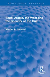 Book Cover for Saudi Arabia, the West and the Security of the Gulf by Mazher A Hameed