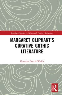 Book Cover for Margaret Oliphant's Curative Gothic Literature by Katerina GarcíaWalsh