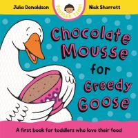 Book Cover for Chocolate Mousse for Greedy Goose by Julia Donaldson