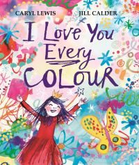 Book Cover for I Love You Every Colour by Caryl Lewis