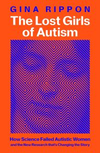 Book Cover for The Lost Girls of Autism by Gina Rippon