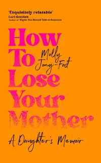 Book Cover for How to Lose Your Mother by Molly JongFast