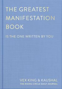 Book Cover for The Greatest Manifestation Book (Is the One Written by You) by Vex King, Kaushal, The Rising Circle