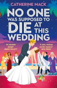 Book Cover for No One Was Supposed to Die at This Wedding by Catherine Mack